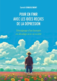 POUR EN FINIR AVEC LES IDEES RECUES DE LA DEPRESSION - TEMOIGNAGE D'UN HUMAIN EN DECALAGE AVEC SA SO