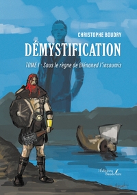 DEMYSTIFICATION - TOME I - SOUS LE REGNE DE BLENONED L'INSOUMIS