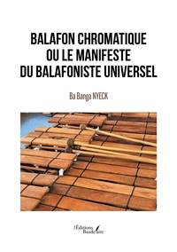 BALAFON CHROMATIQUE OU LE MANIFESTE DU BALAFONISTE UNIVERSEL