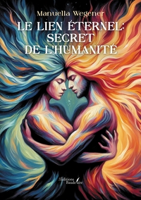 LE LIEN ETERNEL: SECRET DE L'HUMANITE
