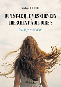 QU'EST-CE QUE MES CHEVEUX CHERCHENT A ME DIRE ? - DECODAGE ET SOLUTIONS