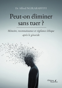 PEUT-ON ELIMINER SANS TUER ? - MEMOIRE, RECONNAISSANCE ET VIGILANCE ETHIQUE APRES LE GENOCIDE