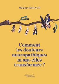 COMMENT LES DOULEURS NEUROPATHIQUES M'ONT-ELLES TRANSFORMEE ?