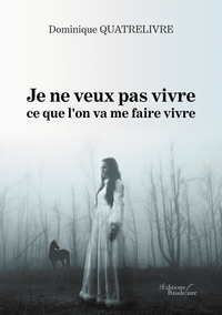 JE NE VEUX PAS VIVRE CE QUE L'ON VA ME FAIRE VIVRE