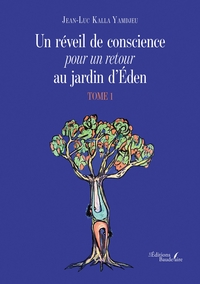 UN REVEIL DE CONSCIENCE POUR UN RETOUR AU JARDIN D'EDEN - TOME 1