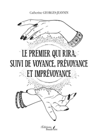 LE PREMIER QUI RIRA, SUIVI DE VOYANCE, PREVOYANCE ET IMPREVOYANCE