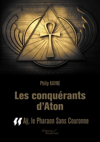 Les conquérants d'Aton -  Tome II : Aÿ, le Pharaon Sans Couronne