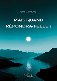 MAIS QUAND REPONDRA-T-ELLE ?