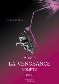 SEULE LA VENGEANCE COMPTE - TOME 1