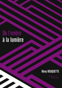 DE L'OMBRE A LA LUMIERE