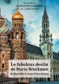 LE FABULEUX DESTIN DE MARIE BRUCKMAN DE BRUXELLES A SAINT-PETERSBOURG