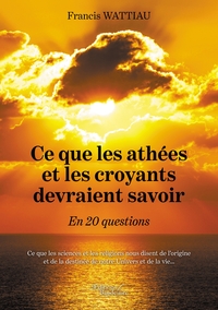 CE QUE LES ATHEES ET LES CROYANTS DEVRAIENT SAVOIR - EN 20 QUESTIONS