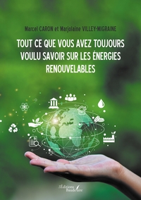 TOUT CE QUE VOUS AVEZ TOUJOURS VOULU SAVOIR SUR LES ENERGIES RENOUVELABLES