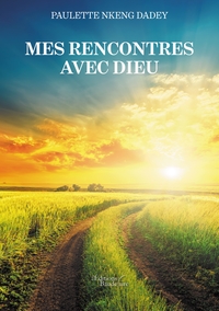 MES RENCONTRES AVEC DIEU