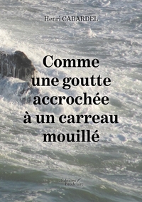 COMME UNE GOUTTE ACCROCHEE A UN CARREAU MOUILLE