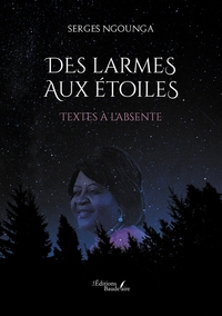 DES LARMES AUX ETOILES - TEXTES A L'ABSENTE