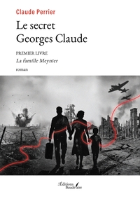LE SECRET GEORGES CLAUDE - PREMIER LIVRE - LA FAMILLE MEYNIER