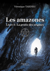 LES AMAZONES - LIVRE 3 : LA GROTTE DES ORIGINES