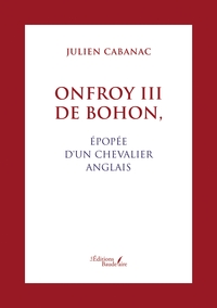 ONFROY III DE BOHON, EPOPEE D'UN CHEVALIER ANGLAIS