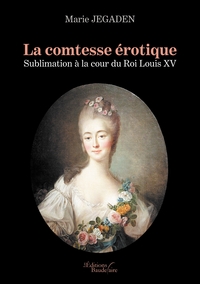 LA COMTESSE EROTIQUE - SUBLIMATION A LA COUR DU ROI LOUIS XV