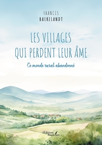 LES VILLAGES QUI PERDENT LEUR AME - CE MONDE RURAL ABANDONNE