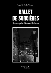 BALLET DE SORCIERES - UNE ENQUETE D'AURORE HERBEAU