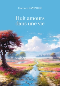 HUIT AMOURS DANS UNE VIE - EXPLORER NOS AMOURS ET NOS DESIRS
