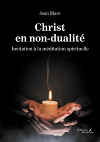 CHRIST EN NON-DUALITE - INVITATION A LA MEDITATION SPIRITUELLE