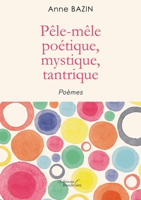 PELE-MELE POETIQUE, MYSTIQUE, TANTRIQUE