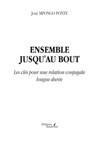 ENSEMBLE JUSQU'AU BOUT - LES CLES POUR UNE RELATION CONJUGALE LONGUE DUREE