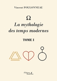   - La mythologie des temps modernes - Tome I