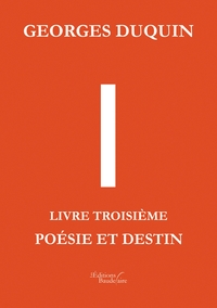 I - Livre Troisième : Poésie et destin