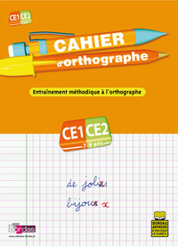 CAHIER D'ORTHOGRAPHE CE1 CE2 7-9 ANS - ENTRAINEMENT METHODIQUE A L'ORTHOGRAPHE