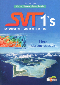 Sciences de la Vie et de la Terre - Lizeaux Baude 1re S, Livre du professeur  