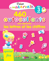 J'aime la maternelle - 460 autocollants pour apprendre les lettres et les chiffres - Spécial Fées