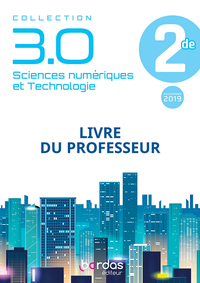 Sciences Numériques et Technologie - Collection 3.0 - 2de, Livre du professeur