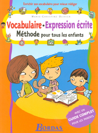 METHODE VOCABULAIRE EXPRESSION ECRITE METHODE POUR TOUS LES ENFANTS + GUIDE COMPLET POUR LES PARENTS