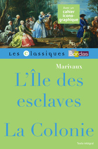 Classiques Bordas - L'Ile des esclaves suivie de La Colonie - Marivaux