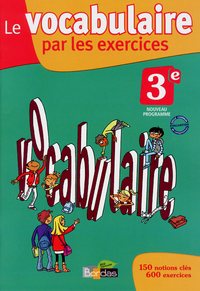 Le vocabulaire par les exercices Français 3e, Cahier d'activités