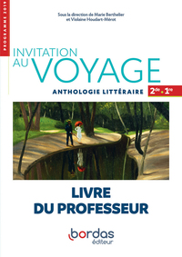 Français - Invitation au voyage - Anthologie littéraire 2de, 1re, Livre du professeur