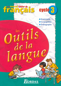 Le Nouvel Atelier de Français Cycle 3 2005 Manuel de l'élève