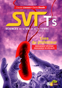 Sciences de la Vie et de la Terre - Lizeaux Baude Tle S, Livre du professeur