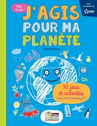 J'AGIS POUR MA PLANETE 30 JEUX ET ACTIVITES POUR TOUT COMPRENDRE