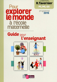 Tavernier mater. Pour explorer le monde à la maternelle 2015 Guide pour l'enseignant