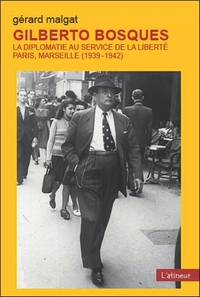 GILBERTO BOSQUES - LA DIPLOMATIE AU SERVICE DE LA LIBERTE PARIS MARSEILLE 1939/42