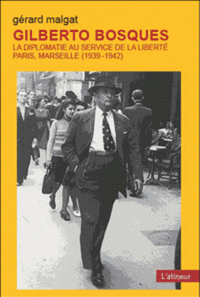GILBERTO BOSQUES - LA DIPLOMATIE AU SERVICE DE LA LIBERTE PARIS MARSEILLE 1939/42