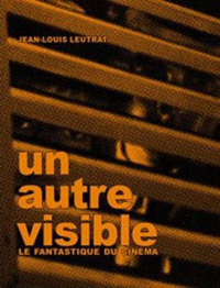 UN AUTRE VISIBLE - LE FANTASTIQUE AU CINEMA