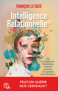 Intelligence relationnelle - Guérir nos cerveaux par un engagement thérapeutique conscient