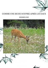 COMME UNE BICHE SOUPIRE APRÈS LES EAUX