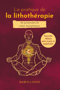 La pratique de la lithothérapie - 44 protocoles de soins énergétiques